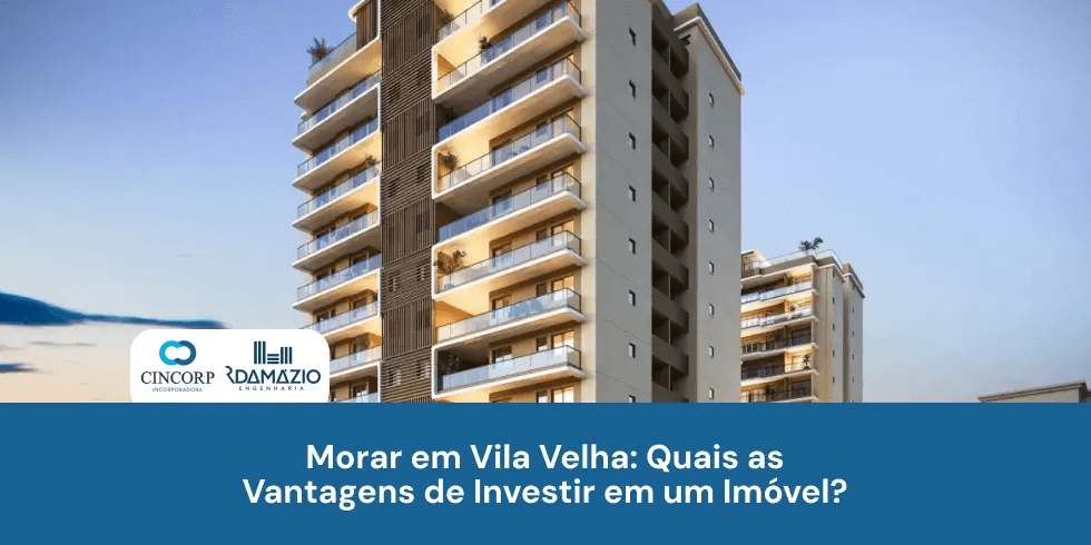 Morar em Vila Velha: Quais as Vantagens de Investir em um Imóvel?