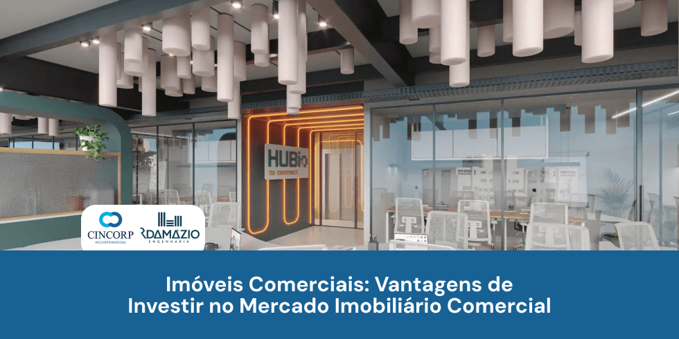 Imóveis Comerciais: Vantagens de Investir no Mercado Imobiliário Comercial