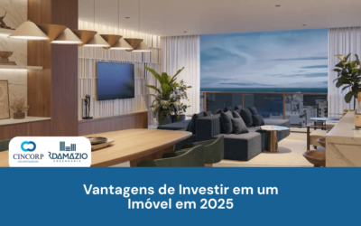 Vantagens de Investir em um Imóvel em 2025