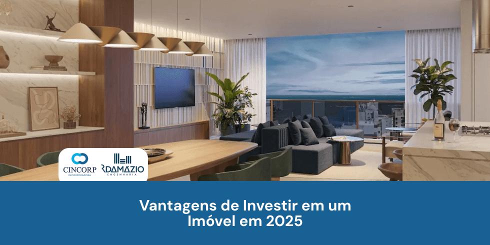 Vantagens de Investir em um Imóvel em 2025