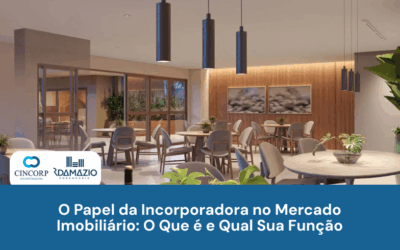 O Papel da Incorporadora no Mercado Imobiliário: Entenda Mais