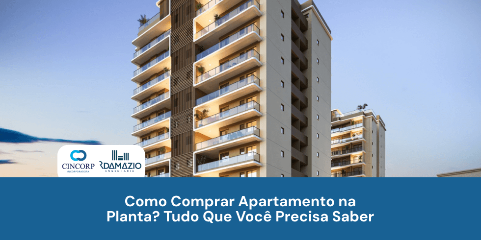 Como Comprar Apartamento na Planta? Tudo Que Você Precisa Saber
