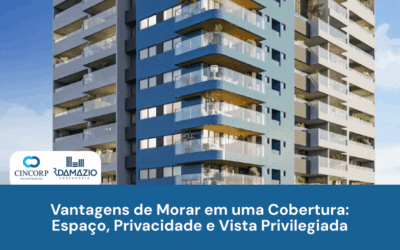 Vantagens de Morar em uma Cobertura: Espaço, Privacidade e Vista Privilegiada