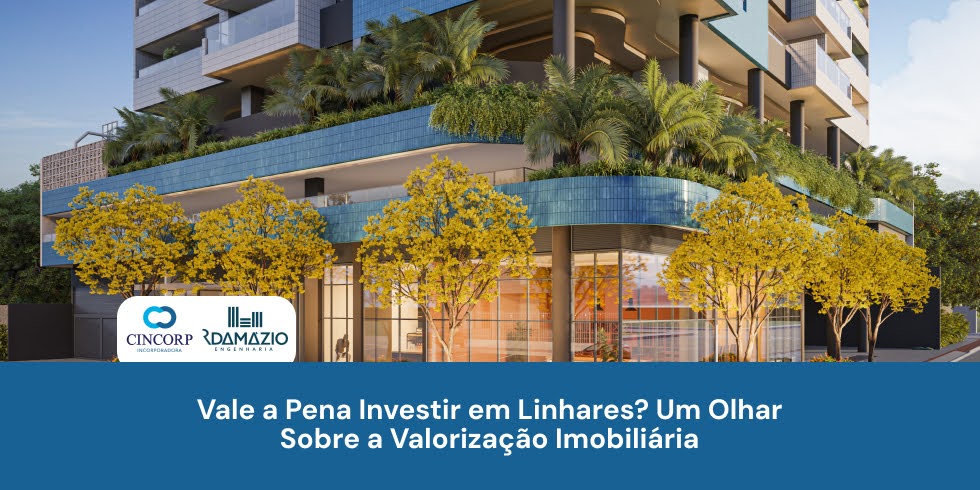 Vale a Pena Investir em Linhares? Um Olhar Sobre a Valorização Imobiliária