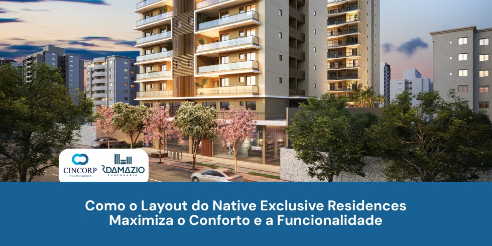 Como o Layout do Native Exclusive Residences Maximiza o Conforto e a Funcionalidade